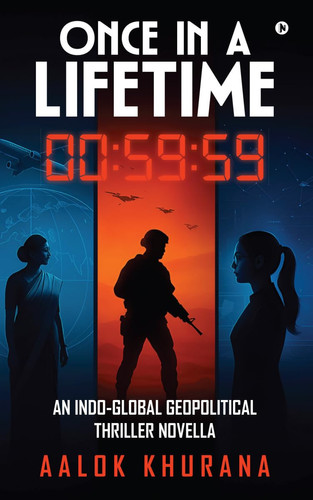Once in a Lifetime An Indo-Global Geopolitical Thriller Novella by Aalok Khurana