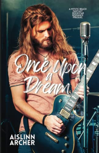 Once Upon a Dream A Mystic Beach Fantasy Rockstar Romance Prequel by Aislinn Archer