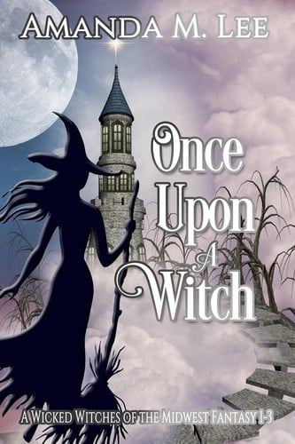 Once Upon a Witch A Wicked Witches of the Midwest Fantasy Books 1-3 by Amanda M. Lee