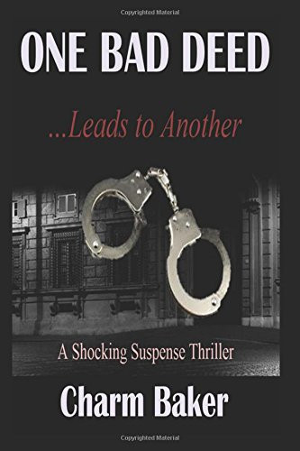One Bad Deed ... Leads to Another A Shocking Suspense Thriller by Charm Baker