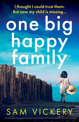 One Big Happy Family A Suspenseful and Gripping Page-Turner Packed with Secrets and Jaw-dropping Twists by Sam Vickery