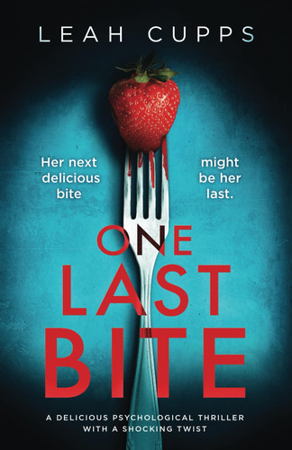 One Last Bite: a delicious psychological thriller with a shocking twist by Cupps, Leah