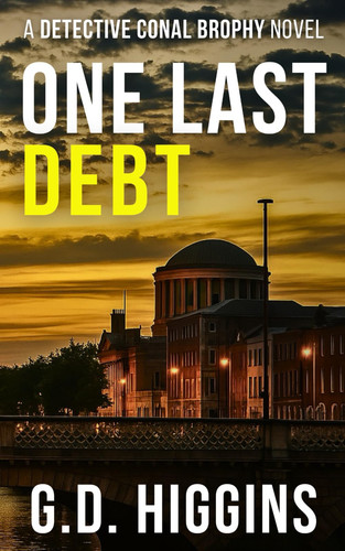 ONE LAST DEBT: Gripping Irish Crime Mystery (Detective Conal Brophy Crime Thrillers) by Higgins, G.D.