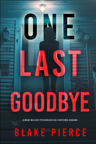 One Last Goodbye (The Governess: Book 4): A gripping psychological thriller that will keep you hooked with stunning twists by Pierce, Blake