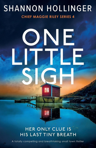 One Little Sigh A Totally Compelling and Breathtaking Small Town Thriller by Shannon Hollinger