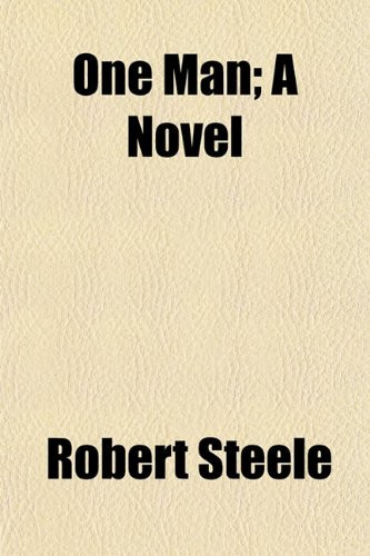 One Man; A Novel by Steele, Robert Sir