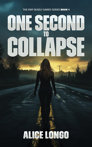 One Second To Collapse: A Post-apocalyptic Psychological Thriller (The EMP Deadly Games) by Longo, Alice