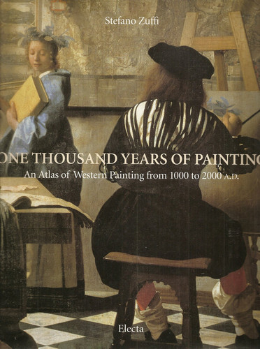 One Thousand Years of Painting An Atlas of Western Painting from 1000 to 2000 A.D. by Stefano Zuffi