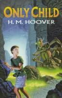 Only child by H. M. (Helen Mary) Hoover