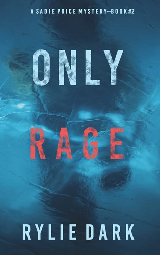 Only Rage (A Sadie Price FBI Suspense Thriller-Book 2) by Rylie Dark