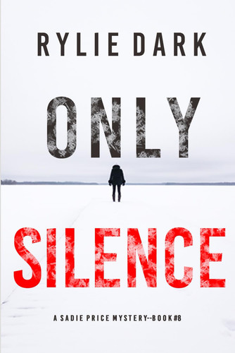 Only Silence (A Sadie Price FBI Suspense Thriller—Book 8) by Dark, Rylie