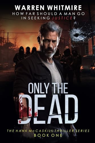 Only the Dead The Hank Mccaskill Thriller Series Book One by Warren Whitmire
