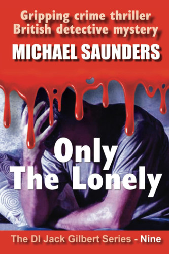 Only The Lonely: Gripping crime thriller, British detective mystery (DI Jack Gilbert Series) by Saunders, Michael
