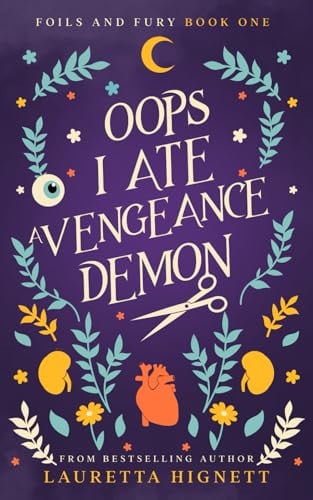 Oops I Ate A Vengeance Demon A Fun Fast-Paced Urban Fantasy: Foils and Fury Book One by LAURETTA. HIGNETT