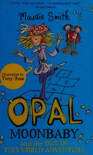 Opal Moonbaby and the out of this world adventure by Maudie Smith