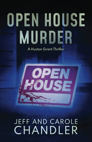 Open House Murder A Huston Grant Thriller by Jeff and Carole Chandler
