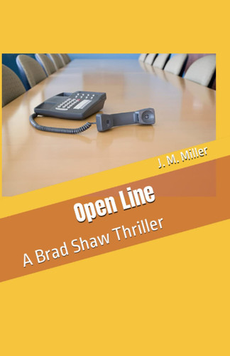 Open Line: A Brad Shaw Thriller by Miller, J M