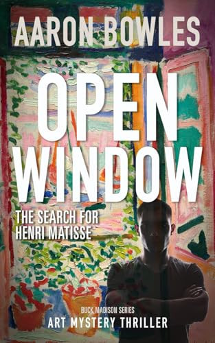 Open Window: The Search for Henri Matisse (BUCK MADISON ART MYSTERY THRILLERS) by Bowles, Aaron