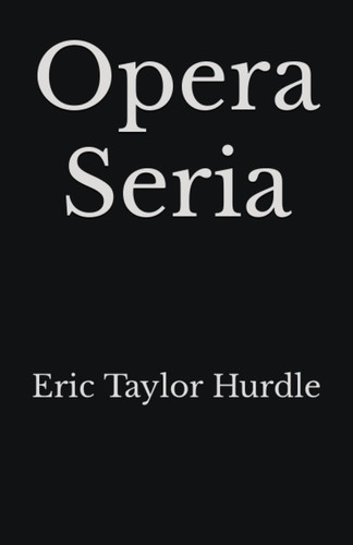 Opera Seria by Hurdle, Eric Taylor