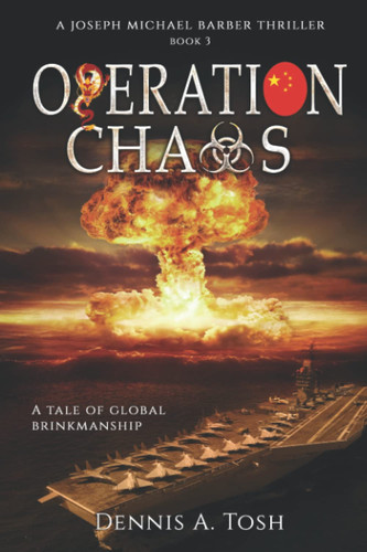 Operation Chaos: A Joseph Michael Barber Thriller, Book 3 by Tosh, Dennis A.