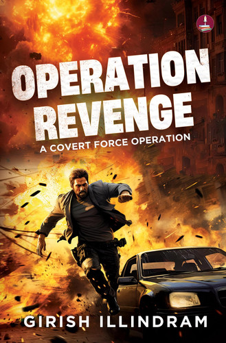 Operation Revenge: A Covert Force Operation | An Action Thriller by Girish Illindram