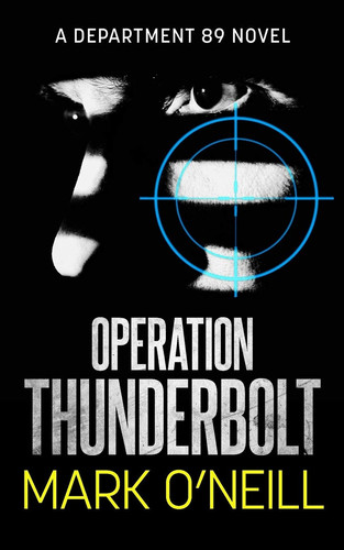 Operation Thunderbolt A Gripping Spy Thriller Novel of Death, Vengeance, and Conspiracy by Mark O'Neill