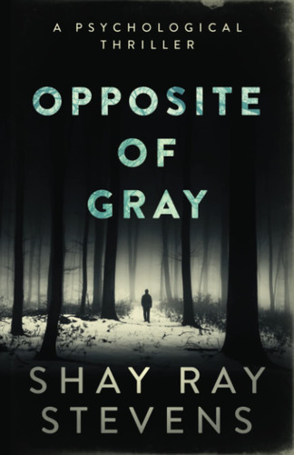 Opposite of Gray by Stevens, Shay Ray