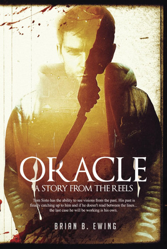 Oracle: A Story From The Reels by Ewing, Brian B