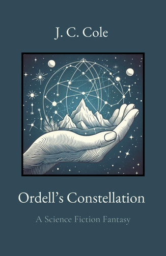 Ordell's Constellation: A Science Fiction Fantasy by Cole, J. C.