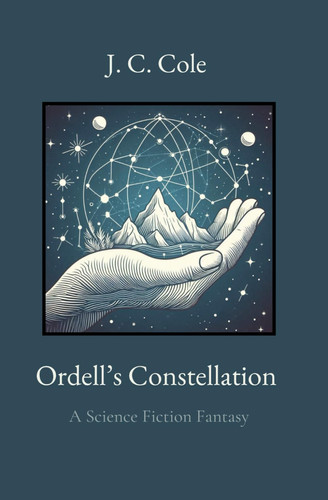 Ordell's Constellation - A Science Fiction Fantasy by J. C. COLE