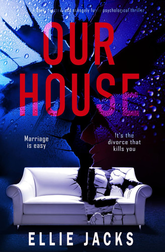Our House: A dark, twisted, and savagely funny psychological thriller by Jacks, Ellie