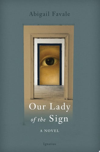 Our Lady of the Sign A Novel by Abigail Favale
