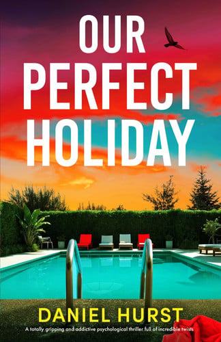 Our Perfect Holiday: A totally gripping and addictive psychological thriller full of incredible twists by Hurst, Daniel