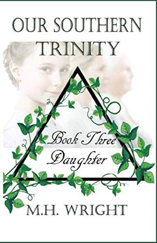 Our Southern Trinity Book Three: Daughter by Wright, M.H.
