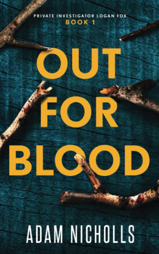 Out for Blood: A Serial Killer Crime Thriller (Private Investigator Logan Fox) by Nicholls, Adam