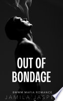 Out of Bondage by Jamila Jasper