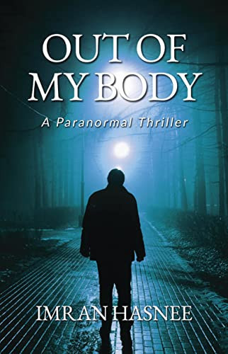 Out of My Body A Paranormal Thriller by Imran Hasnee