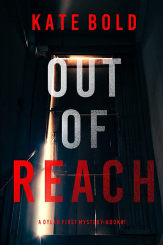 Out of Reach (A Dylan First FBI Suspense Thriller—Book One) by Bold, Kate