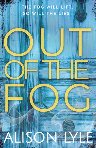 Out of the Fog: A Twisty Psychological Thriller About Control, Secrets, and Survival by Lyle, Alison