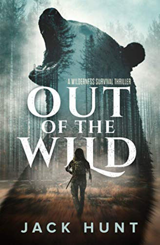 Out of the Wild A Wilderness Survival Thriller by Jack Hunt