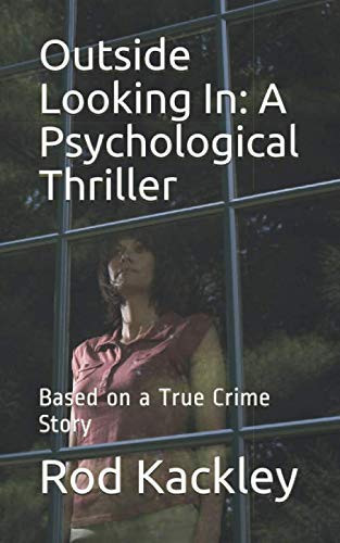 Outside Looking In: a Psychological Thriller Based on a True Crime Story by Rod Kackley