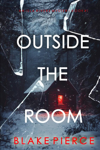 Outside The Room (An Isla Rivers FBI Suspense Thriller—Book One) by Pierce, Blake