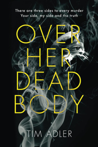 Over Her Dead Body: A psychological thriller by Adler, Tim