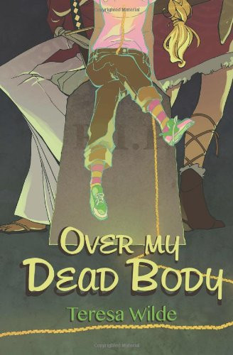 Over My Dead Body (Teen Urban Fantasy) by Teresa Wilde