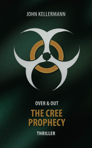 Over & Out - the Cree Prophecy Thriller by John Kellermann