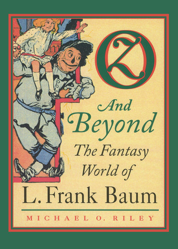 Oz and Beyond The Fantasy World of L. Frank Baum by Michael O. Riley