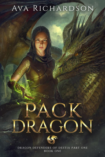 Pack Dragon: A YA Dragon Rider Fantasy Adventure With A Unique Magic Spin (Dragon Defenders of Destia Part One) by Richardson, Ava