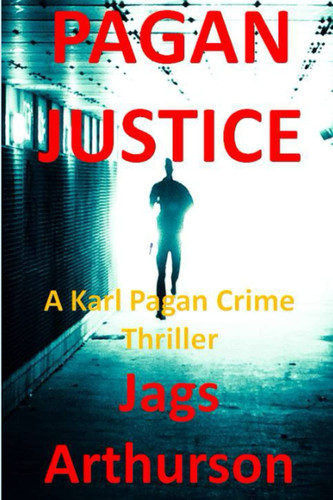 Pagan Justice A Karl Pagan Crime Thriller by Jags Arthurson