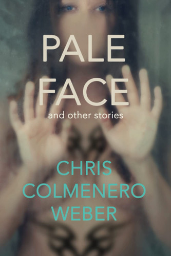 Pale Face: And other stories by Weber, Chris Colmenero