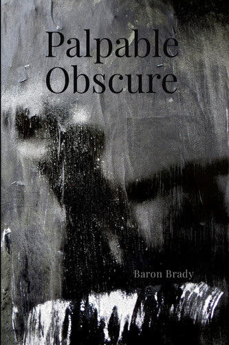 Palpable Obscure by Baron Brady